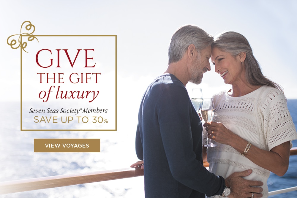 Give the Gift of Luxury | Seven Seas                            Society Members save up to 30%
