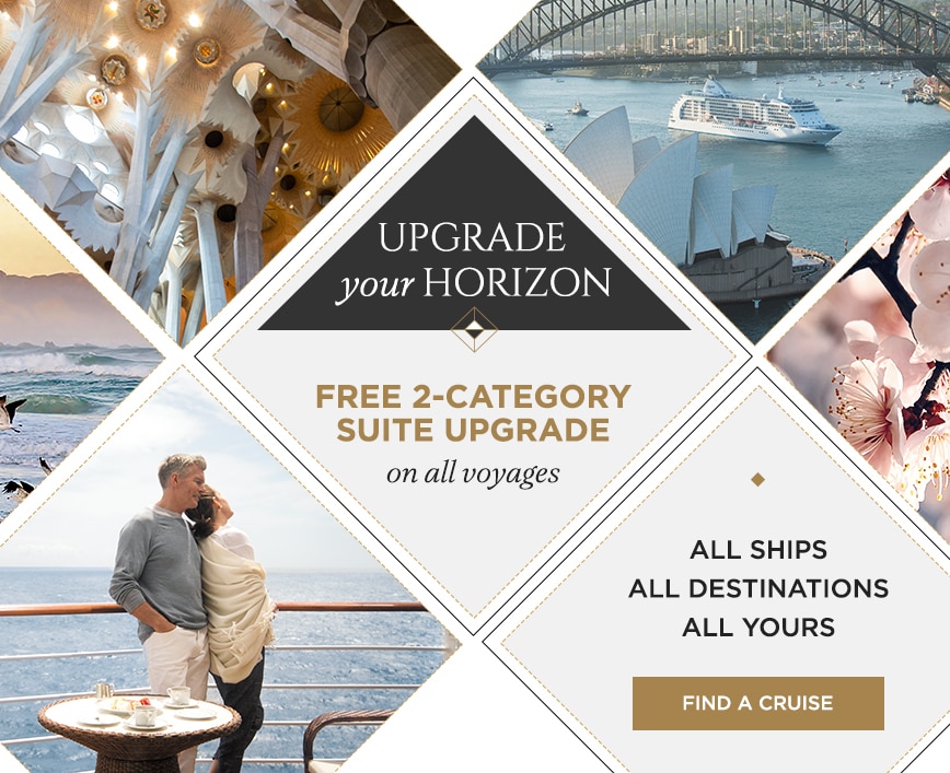 Upgrade Your Horizon FREE 2-CATEGORY SUITE UPGRADE ON ALL VOYAGES ALL SHIPS ALL DESTINATIONS ALL YOURS FIND A CRUISE