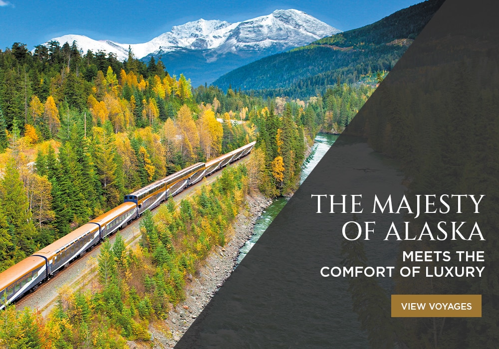 THE MAJESTY OF ALASKA MEETS THE COMFORT                            OF LUXURY